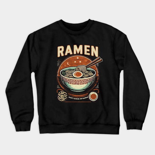 Funny Ramen Shirt Vintage Retro Don't Touch Ramen Lover Crewneck Sweatshirt by Flyprint